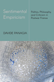 Title: Sentimental Empiricism: Politics, Philosophy, and Criticism in Postwar France, Author: Davide Panagia