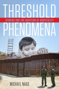 Title: Threshold Phenomena: Derrida and the Question of Hospitality, Author: Michael Naas