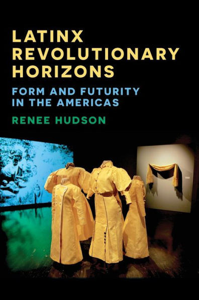 Latinx Revolutionary Horizons: Form and Futurity the Americas