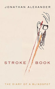 Title: Stroke Book: The Diary of a Blindspot, Author: Jonathan Alexander