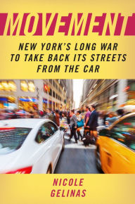 Movement: New York's Long War to Take Back Its Streets from the Car