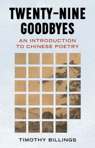 Title: Twenty-Nine Goodbyes: An Introduction to Chinese Poetry, Author: Timothy Billings