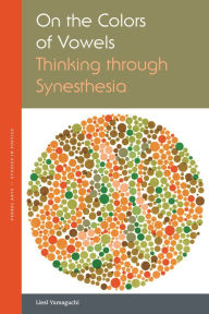 Title: On the Colors of Vowels: Thinking through Synesthesia, Author: Liesl Yamaguchi