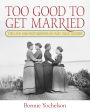 Too Good to Get Married: The Life and Photographs of Miss Alice Austen