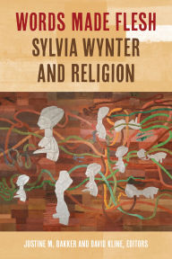 Title: Words Made Flesh: Sylvia Wynter and Religion, Author: Justine Bakker