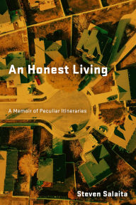 Title: An Honest Living: A Memoir of Peculiar Itineraries, Author: Steven Salaita