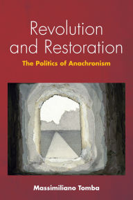 Title: Revolution and Restoration: The Politics of Anachronism, Author: Massimiliano Tomba