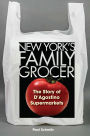 New York's Family Grocer: The Story of D'Agostino Supermarkets