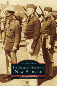 Title: Military History of New Bedford, Author: Christopher McDonald