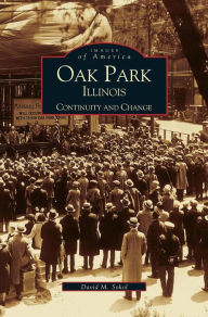 Title: Oak Park, Illinois: Continuity and Change, Author: David M Sokol