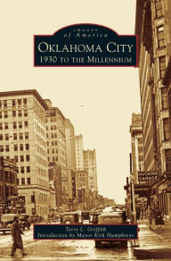 Title: Oklahoma City: 1930 to the Millennium, Author: Terry L Griffith