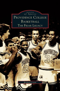 Title: Providence College Basketball: The Friar Legacy, Author: Richard Coren
