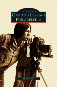 Title: Gay and Lesbian Philadelphia, Author: Thom Nickels