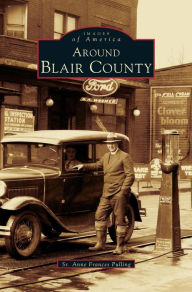 Title: Around Blair County, Author: Anne Frances Pulling
