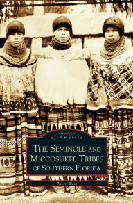 Title: Seminole and Miccosukee Tribes of Southern Florida, Author: Patsy West