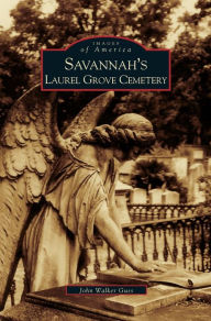 Title: Savannah's Laurel Grove Cemetery, Author: John Guss