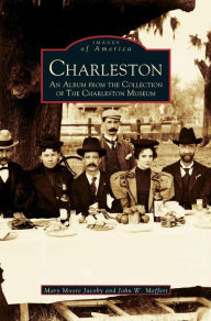Title: Charleston: An Album from the Collection of the Charleston Museum, Author: Mary Moore Jacoby