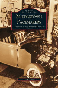 Title: Middletown Pacemakers: The Story of an Ohio Hot Rod Club, Author: Ron Roberson