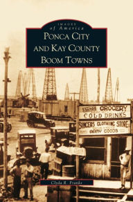 Title: Ponca City and Kay County Boom Towns, Author: Clyda Franks
