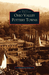 Title: Ohio Valley Pottery Towns, Author: Pamela Lee Gray