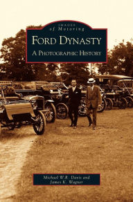 Title: Ford Dynasty: A Photographic History, Author: Michael W R Davis