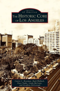 Title: Historic Core of Los Angeles, Author: Curtis C Roseman