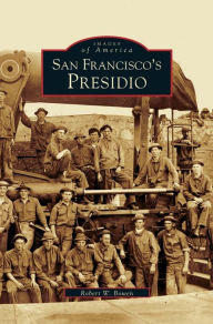 Title: San Francisco's Presidio, Author: Robert W Bowen