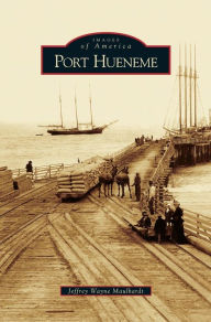 Title: Port Hueneme, Author: Jeffrey Wayne Maulhardt