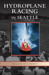 Title: Hydroplane Racing in Seattle, Author: David D Williams