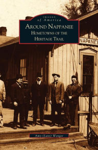 Title: Around Nappanee: Hometowns of the Heritage Trail, Author: Amy Wenger