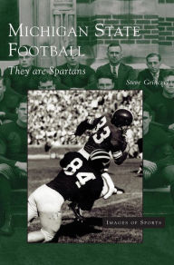 Title: Michigan State Football: They Are Spartans, Author: Steve Grinczel