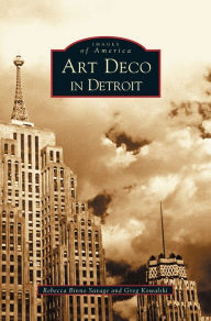 Title: Art Deco in Detroit, Author: Rebecca Binno Savage