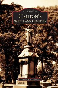 Title: Canton's West Lawn Cemetery, Author: Kimberly A Kenney