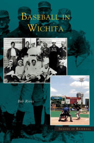 Title: Baseball in Wichita, Author: Bob Rives