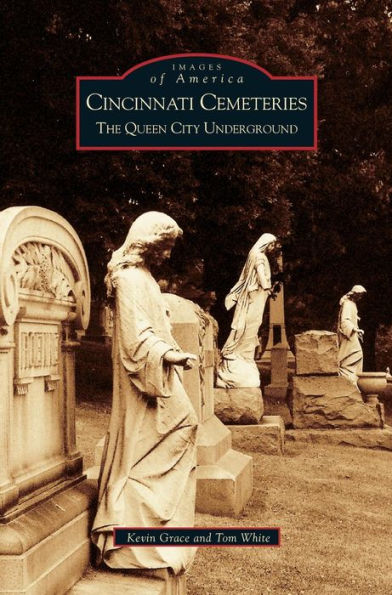 Cincinnati Cemeteries: The Queen City Underground