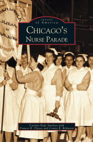 Title: Chicago's Nurse Parade, Author: Carolyn Hope Smeltzer