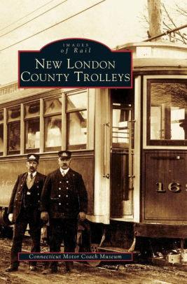 New London County Trolleys By Conneticut Motor Coach Museum