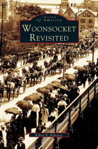 Title: Woonsocket Revisited, Author: Robert R Bellerose