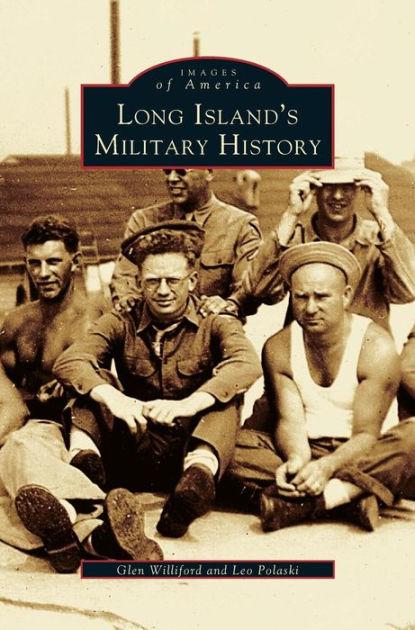 Long Island's Military History by Glen Williford, Leo Polaski, G ...