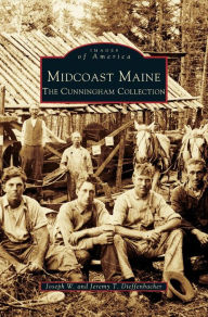 Title: Midcoast Maine: The Cunningham Collection, Author: Joseph W Dieffenbacher
