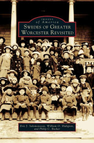 Title: Swedes of Greater Worcester Revisited, Author: Eric J Salomonsson