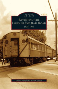 Title: Revisiting the Long Island Rail Road: 1925-1975, Author: David Keller