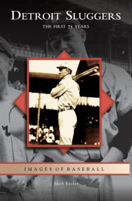 Title: Detroit Sluggers: The First 75 Years, Author: Mark Rucker