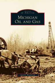 Title: Michigan Oil and Gas, Author: Jack R Westbrook