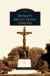 Title: Detroit's Mount Olivet Cemetery, Author: Cecile Wendt Jensen