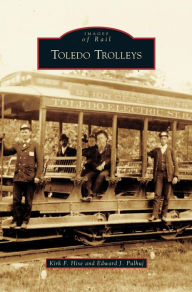 Title: Toledo Trolleys, Author: Kirk F Hise