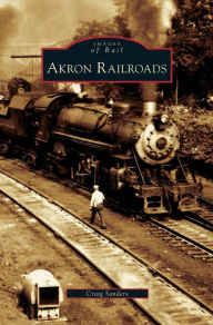 Title: Akron Railroads, Author: Craig Sanders