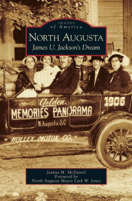 Title: North Augusta: James U. Jackson's Dream, Author: Jeanne M McDaniel