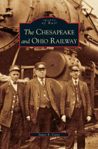 Title: Chesapeake and Ohio Railway, Author: James E Casto