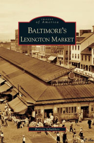 Title: Baltimore's Lexington Market, Author: Patricia Schultheis